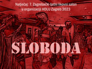 Natječaj za ”7. Zagrebački ljetni likovni salon 2023 – Sloboda